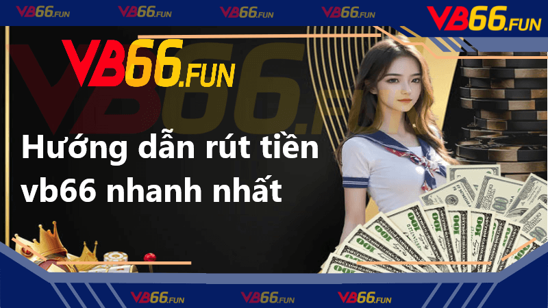 chi tiết và dễ hiểu về cách rút tiền vb66